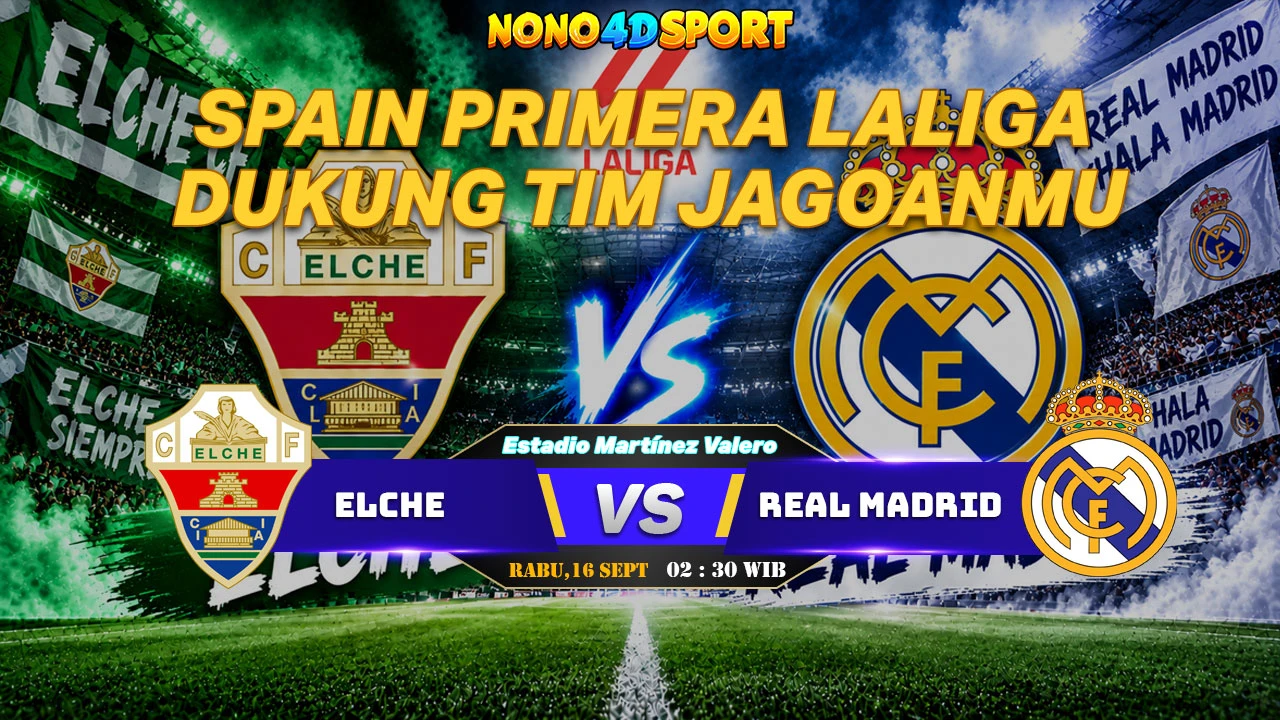 Prediksi Skor Elche vs Real Madrid dan Statistik di SPAIN PRIMERA LALIGA